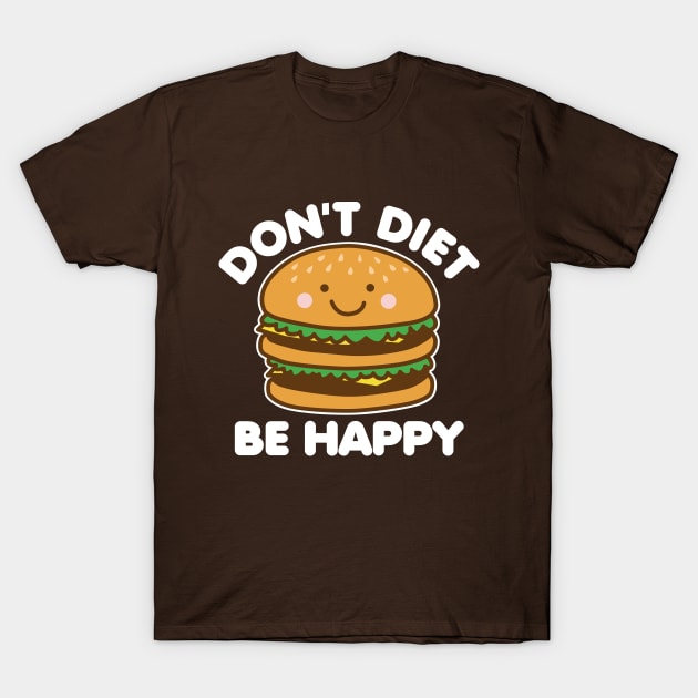 Don't Diet Be Happy T-Shirt by DetourShirts